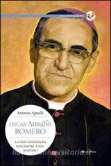 Oscar Arnulfo Romero. La fede consumata nellamore e nel martirio.pdf