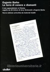 La terra di cenere e diamanti. Il mio apprendistato in Polonia seguito da 26 lettere di Jerzy Grotowski a Eugenio Barba.pdf