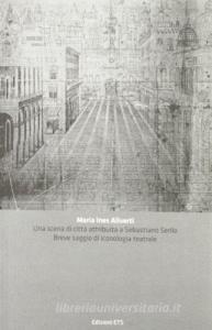Una scena di città attribuita a Sebastiano Serlio. Breve saggio di iconologia teatrale.pdf