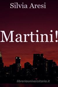 Libro Ebook Martini! di aresi silvia di ilmiolibro self publishing