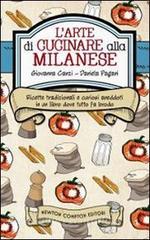 L arte di cucinare alla milanese. Ricette tradizionali e curiosi aneddoti in un libro dove tutto fa brodo.pdf
