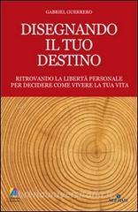 Disegnando il tuo destino. Ritrovando la libertà personale per decidere come vivere la tua vita.pdf