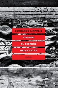 Ebook Viaggio al termine della città di Lippolis Leonardo edito da Eleuthera