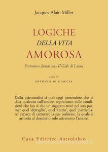 Logiche della vita amorosa. Sintomo e fantasma. Il Gide di Lacan.pdf