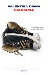 Ebook Smamma di Diana Valentina edito da Einaudi