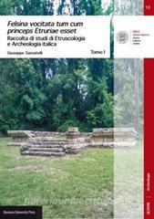 Felsina vocitata tum cum princeps Etruriae esset. Raccolta di studi di etruscologia e archeologia italica.pdf