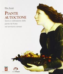 Piante autoctone. Storia e coltivazione delle piante da frutto del territorio senese.pdf