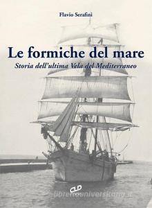 Le formiche del mare. Storia dellultima vela del Mediterraneo.pdf
