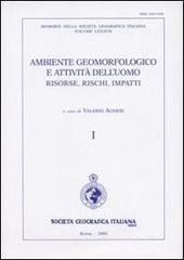 Ambiente geormofologico e attività delluomo risorse, rischi, impatti. Atti del 2° Convegno nazionale A.I. Geo (Torino, 28-30 marzo 2007). Con carta geog. 1:10.000.pdf