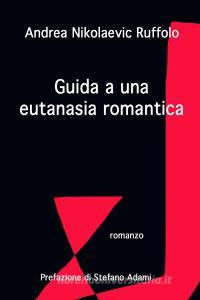 Libro Ebook Guida a una eutanasia romantica di ruffolo andrea nikolaevic di ilmiolibro self publishing