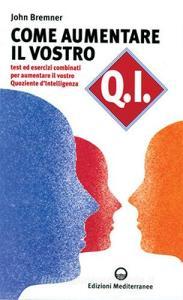 Come aumentare il vostro QI. Test ed esercizi combinati per aumentare il vostro quoziente dintelligenza.pdf