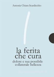 Ebook La ferita che cura di Antonia Chiara Scardicchio edito da Anima Mundi Edizioni