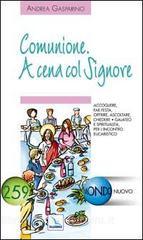 Comunione. A cena col Signore. Accogliere, far festa, offrire, ascoltare, chiedere.pdf