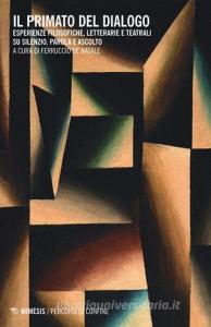 Il primato del dialogo. Esperienze filosofiche, letterarie e teatrali su silenzio, parola e ascolto.pdf