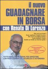 Il nuovo guadagnare in borsa con Renato di Lorenzo. Tutto quello che serve per investire con professionalità, sicurezza e autonomia.pdf