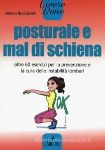 Posturale e mal di schiena. Oltre 60 esercizi per la prevenzione e la cura delle instabilità lombari.pdf
