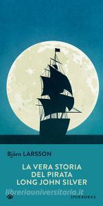 Libro Ebook La vera storia del pirata Long John Silver di Larsson Björn di Iperborea