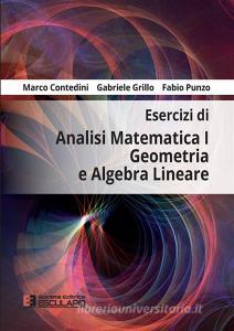 Ebook Esercizi di Analisi Matematica 1 Geometria e Algebra Lineare di Gabriele Grillo, Fabio Punzo, Marco Contedini edito da Società Editrice Esculapio
