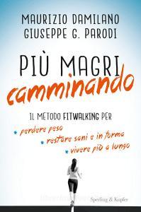 Più magri camminando. Il metodo Fitwalking per perdere peso, restare sani e in forma, vivere più a lungo.pdf