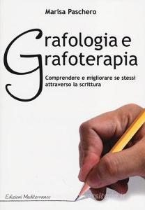 Grafologia e grafoterapia. Comprendere e migliorare se stessi attraverso la scrittura.pdf