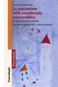 Ebook La conclusione della psicoterapia psicoanalitica di Paolo Mandolillo edito da Franco Angeli Edizioni
