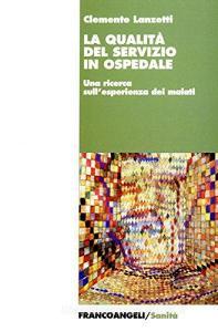 La qualità del servizio in ospedale. Una ricerca sullesperienza dei malati.pdf