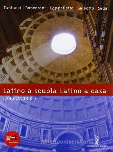 Latino a scuola, latino a casa. Laboratorio. Per i Licei e gli Ist. magistrali. Con espansione online vol.2.pdf