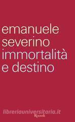 Ebook Immortalità e destino di Severino Emanuele edito da Rizzoli