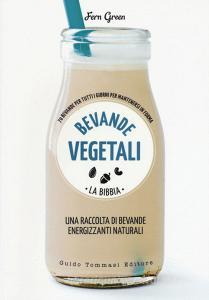 Bevande vegetali. La bibbia. 70 bevande per tutti i giorni per mantenersi in forma.pdf