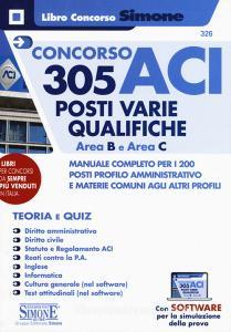 Concorso ACI 305 posti varie qualifiche area B e area C. Manuale completo per i 200 posti profilo amministrativo e materie comuni agli altri profili. Teoria e quiz..pdf