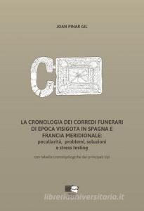 La cronologia dei corredi funerari di epoca visigota in Spagna e Francia meridionale: peculiarità, problemi, soluzioni e stress testing. Con tabelle cronotipologiche de.pdf