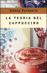 La teoria del cappuccino. La schiuma dalle cellule al cosmo.pdf