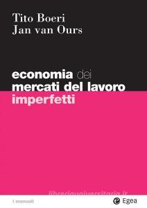 Ebook Economia dei mercati del lavoro imperfetti di Tito Boeri, Jan van Ours edito da Egea