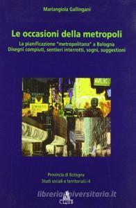 Le occasioni della metropoli. La pianificazione «metropolitana» a Bo logna. Disegni compiuti, sentieri interrotti, sogni, suggestioni.pdf