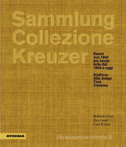 Sammlung/Collezione Kreuzer. Kunst von 1900 bis heute- Arte dal 1900 a oggi: Südtirol/Alto Adige. Tirol. Trentino. Ediz. a colori.pdf