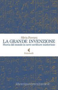 La grande invenzione. Storia del mondo in nove scritture misteriose.pdf
