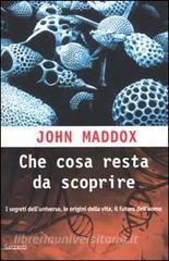 Che cosa resta da scoprire. Una mappa dei segreti delle origini della vita e del futuro dell'uomo Che cosa resta da scoprire. Una mappa dei segreti delle origini della vita e del futuro dell'uomo