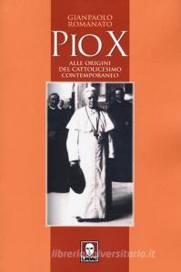 Pio X. Alle origini del cattolicesimo contemporaneo.pdf