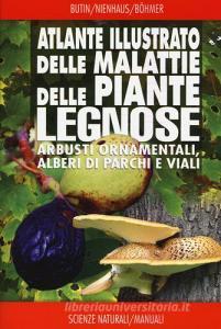 Atlante illustrato delle malattie delle piante legnose. Arbusti ornamentali, alberi di parchi e viali.pdf