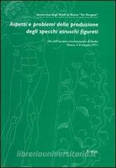 Aspetti e problemi della produzione degli specchi etruschi figurati. Atti dellIncontro internazionale di studio (Roma, 2-4 maggio 1997).pdf
