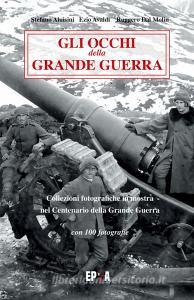 Gli occhi della grande guerra. Collezioni fotografiche in mostra nel centenario della grande guerra. Ediz. illustrata.pdf