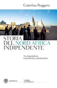 Ebook Storia del Nord Africa indipendente di Roggero Caterina edito da Bompiani