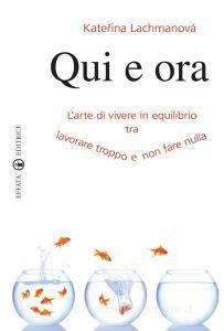 Qui e ora. Larte di vivere in equilibrio tra lavorare troppo e non fare nulla.pdf