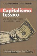 Capitalismo tossico. Crisi della competizione e modelli alternativi.pdf