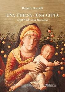 Una chiesa una città. SantAndrea in Mantova.pdf