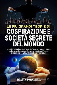 Ebook Le più grandi teorie di cospirazione e società segrete del mondo di Realtà Parallela edito da Youcanprint