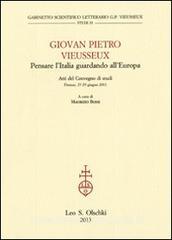 Giovan Pietro Vieusseux. Pensare lItalia guardando lEuropa. Atti del Convegno di studi (Firenze, 27-29 giugno 2011).pdf