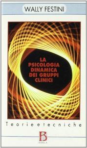 La psicologia dinamica dei gruppi clinici. Teorie e tecniche.pdf
