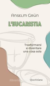 L eucaristia. Trasformarsi e diventare una cosa sola.pdf