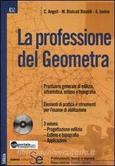 La professione del geometra: Elementi di progettazione edilizia-Elementi di estimo e topografia-Applicazioni pratiche. Con CD-ROM.pdf